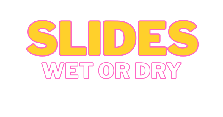 Slides (Wet OR Dry)